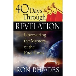 40 Days Through Revelation - by  Ron Rhodes (Paperback) - 1 of 1
