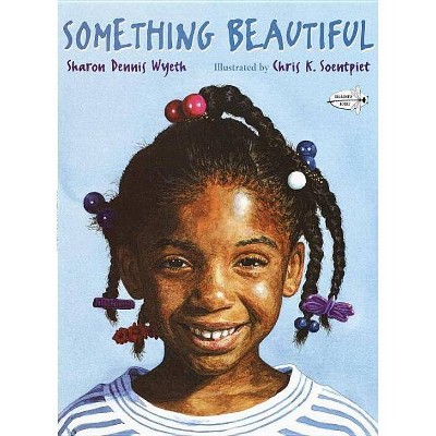 Something Beautiful - by  Sharon Dennis Wyeth (Paperback)