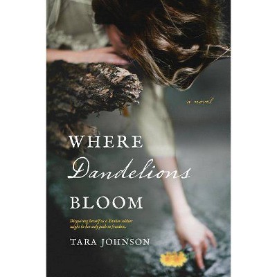  Where Dandelions Bloom - by  Tara Johnson (Paperback) 