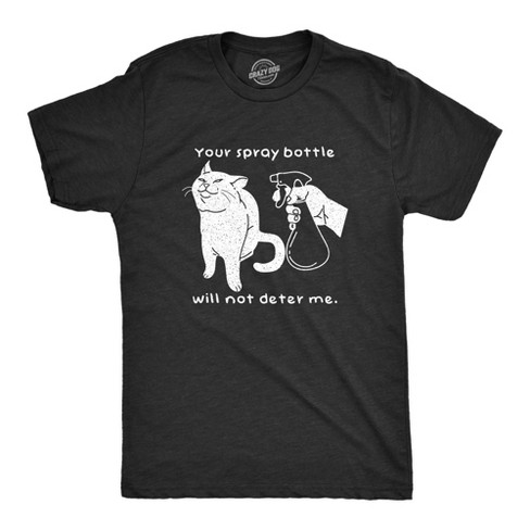 Mens Your Spray Bottle Will Not Deter Me Tshirt Funny Pet Cat Kitty Lover Novelty Tee - Crazy Dog Men's T Shirt - image 1 of 4