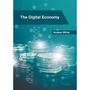The Digital Economy - by  Hudson White (Hardcover) - 1 of 1
