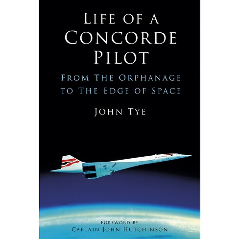 Life Of A Concorde Pilot - By John Tye (paperback) : Target