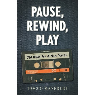 Pause, Rewind, Play - by  Rocco Manfredi (Paperback)