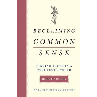 Reclaiming Common Sense - by  Robert Curry (Hardcover)