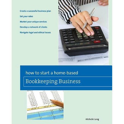 How to Start a Home-Based Bookkeeping Business - by  Michelle Long (Paperback)