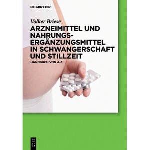 Arzneimittel und Nahrungsergänzungsmittel in Schwangerschaft und Stillzeit - by  Volker Briese (Hardcover) - 1 of 1