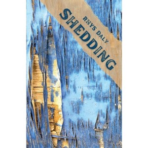 Shedding - by  Rhys Daly (Paperback) - 1 of 1