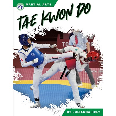 Tae Kwon Do - by  Julianna Helt (Paperback)