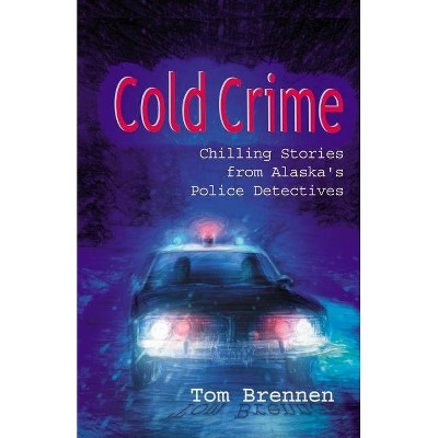 Cold Crime - by  Tom Brennen (Paperback)