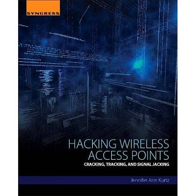 Hacking Wireless Access Points - by  Jennifer Ann Kurtz (Paperback)