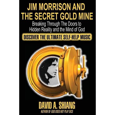 Jim Morrison and the Secret Gold Mine - by  David A Shiang (Paperback)