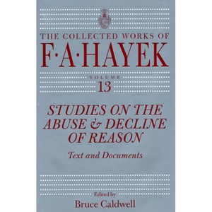 Studies on the Abuse and Decline of Reason - (Collected Works of F. A. Hayek) by  F A Hayek (Hardcover) - 1 of 1