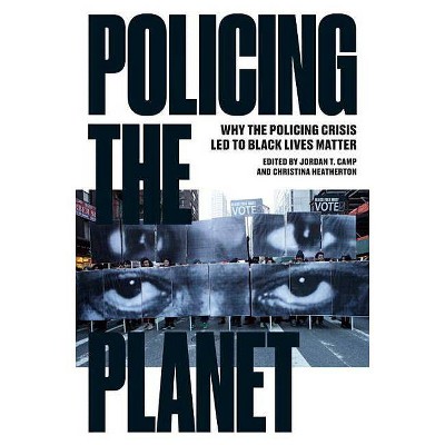  Policing the Planet - by  Jordan T Camp & Christina Heatherton (Paperback) 