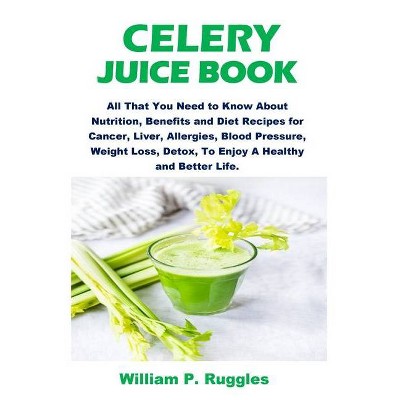 Celery Juice Book - by  William P Ruggles (Paperback)