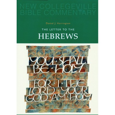 The Letter to the Hebrews - (New Collegeville Bible Commentary: New Testament) by  Daniel J Harrington (Paperback)