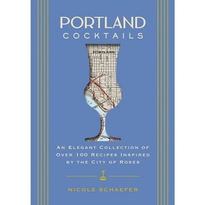 Portland Cocktails - (City Cocktails) by  Nicole Schaefer (Hardcover) - 1 of 1