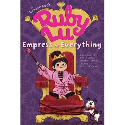 Ruby Lu, Empress of Everything - by  Lenore Look (Paperback)