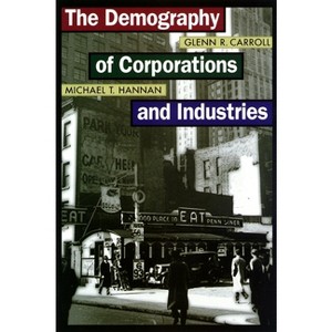 The Demography of Corporations and Industries - by  Glenn R Carroll & Michael T Hannan (Paperback) - 1 of 1