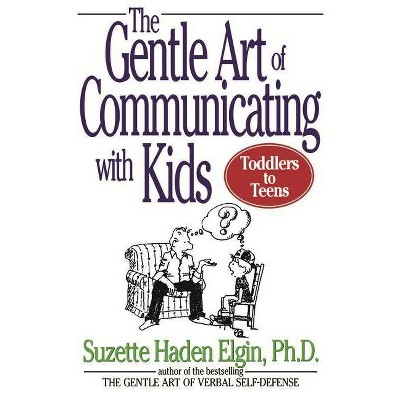 The Gentle Art of Communicating with Kids - by  Suzette Haden Elgin (Paperback)