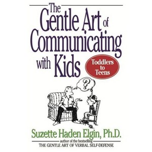 The Gentle Art of Communicating with Kids - by  Suzette Haden Elgin (Paperback) - 1 of 1