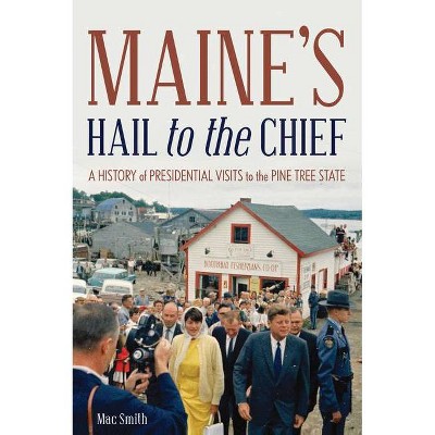 Maine's Hail to the Chief - by  Mac Smith (Paperback)