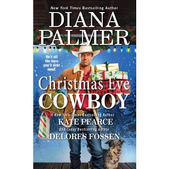 Christmas Eve Cowboy - by  Diana Palmer & Delores Fossen & Kate Pearce (Paperback)