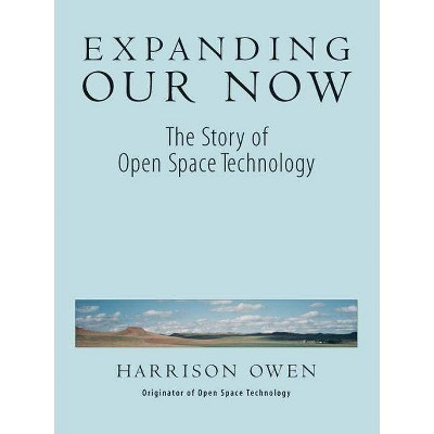 Expanding Our Now - by  Harrison Owen (Paperback)