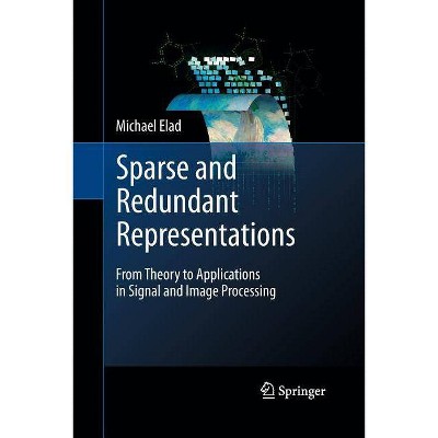 Sparse and Redundant Representations - by  Michael Elad (Paperback)