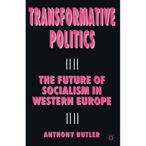 Transformative Politics - (Future of Socialism in Western Europe) by  A Butler (Paperback) - 1 of 1