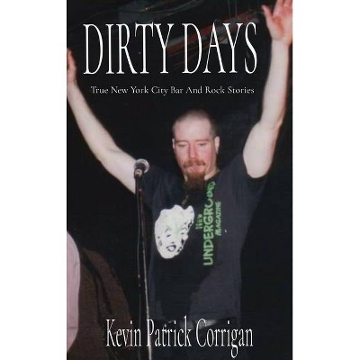 Dirty Days - by  Kevin Patrick Corrigan (Hardcover)