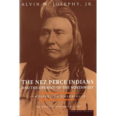 The Nez Perce Indians and the Opening of the Northwest - (American Heritage Library) Abridged by  Alvin M Josephy (Paperback)