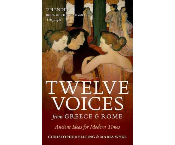 Twelve Voices from Greece and Rome : Ancient Ideas for Modern Times -  Reprint (Paperback)