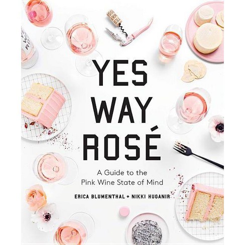 Yes Way Rosé : A Guide to the Pink Wine State of Mind - (Hardcover) - by Erica Blumenthal & Nikki Huganir - image 1 of 1