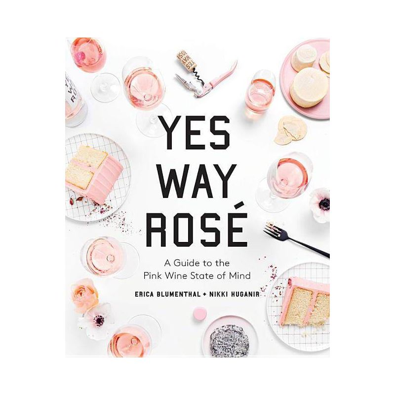 Yes Way Ros&#233; : A Guide to the Pink Wine State of Mind - (Hardcover) - by Erica Blumenthal &#38; Nikki Huganir, 1 of 2