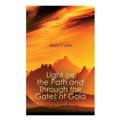 Light on the Path and Through the Gates of Gold - by  Mabel Collins (Paperback)