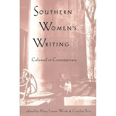Southern Women's Writing, Colonial to Contemporary - by  Mary Louise Weaks & Carolyn Perry (Paperback)