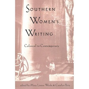 Southern Women's Writing, Colonial to Contemporary - by  Mary Louise Weaks & Carolyn Perry (Paperback) - 1 of 1