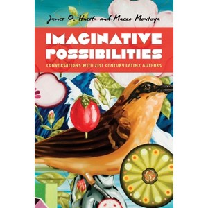 Imaginative Possibilities - (Latinx and Latin American Profiles) by  Maceo Montoya & Javier O Huerta (Hardcover) - 1 of 1