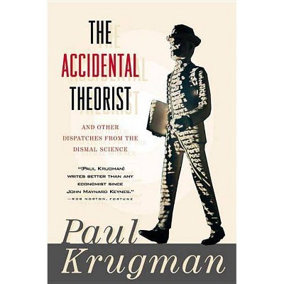 Accidental Theorist and Other Dispatches from the Dismal Science - by  Paul Krugman (Paperback)