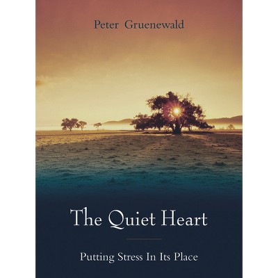 The Quiet Heart - by  Peter Gruenewald (Paperback)