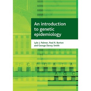 An Introduction to Genetic Epidemiology - (Health and Society) by  Lyle J Palmer & Paul R Burton & George Davey Smith (Paperback) - 1 of 1