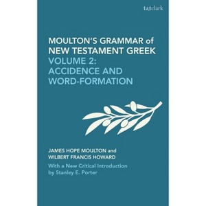 Moulton's Grammar of New Testament Greek - (Biblical Languages: Greek) by  James Hope Moulton & Wilbert Francis Howard & Stanley E Porter (Paperback) - 1 of 1