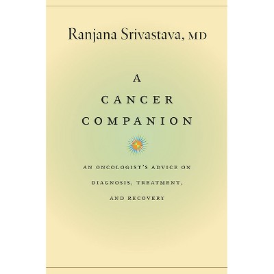 A Cancer Companion - by  Ranjana Srivastava (Paperback)