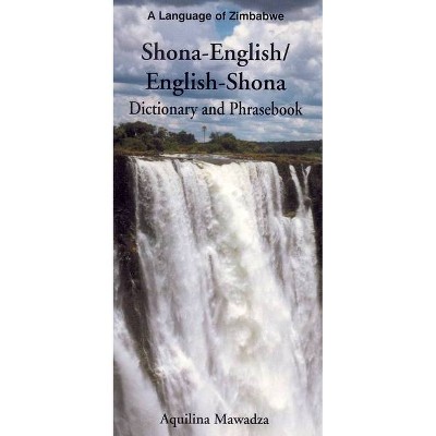 Shona-English/English-Shona Dictionary and Phrasebook - by  Aquilina Mawadza (Paperback)