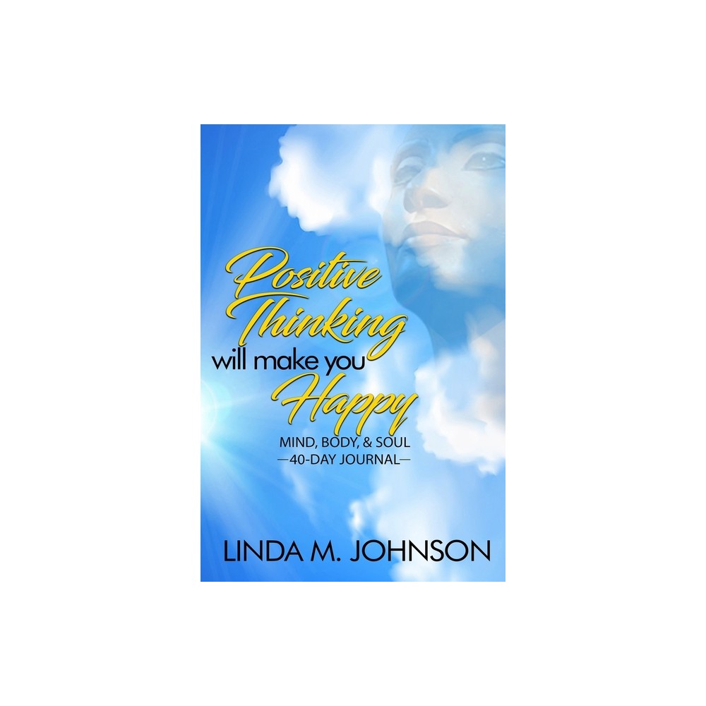 Positive Thinking Will Make You Happy - by Linda M Johnson (Paperback)