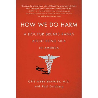 How We Do Harm - by  Otis Webb Brawley & Paul Goldberg (Paperback)