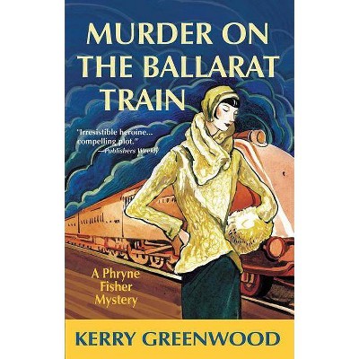 Murder on the Ballarat Train - (Phryne Fisher Mysteries (Paperback)) by  Kerry Greenwood (Paperback)