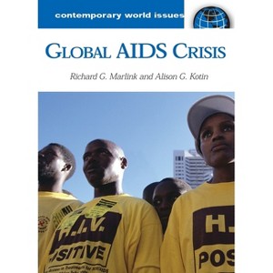 Global AIDS Crisis - by  Alison G Kotin & Richard G Marlink & Harvard Aids Institute (Hardcover) - 1 of 1