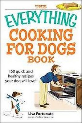 The Everything Cooking for Dogs Book - (Everything(r)) by  Lisa Fortunato (Paperback)