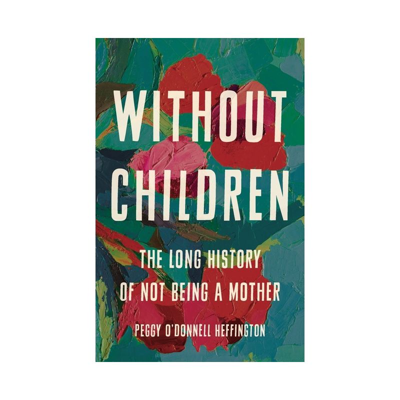 Without Children - by  Peggy O'Donnell Heffington (Hardcover), 1 of 2